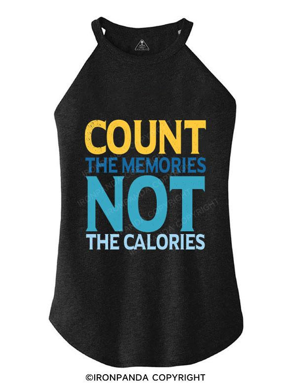 COUNT THE MEMORIES NOT THE CALORIES TRI ROCKER COTTON TANK