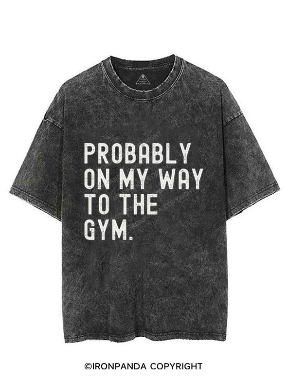 PROBABLY ON MY WAY TO THE GYM VINTAGE GYM SHIRT