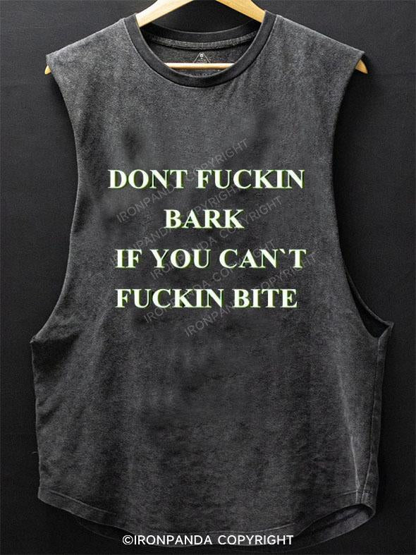 DON'T FUCKIN BARK IF YOU CAN'T FUCKIN BITE SCOOP BOTTOM COTTON TANK