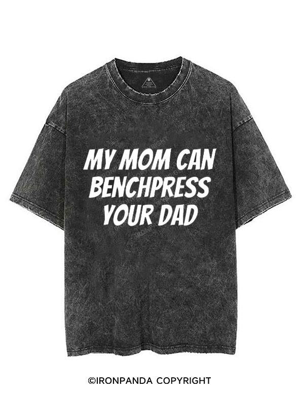 MY MOM CAN BENCHPRESS YOUR DAD VINTAGE GYM SHIRT