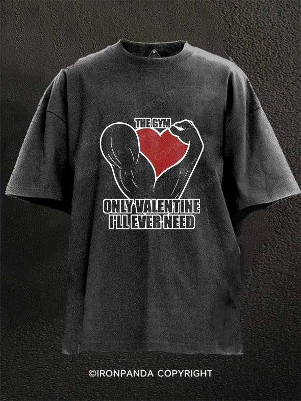 Only Walentine I'll Ever Need Washed Gym Shirt