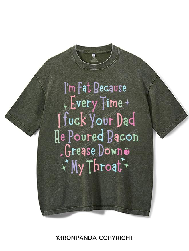 I'M FAT BECAUSE EVERYTIME I FUCK YOUR DAD HE POURED BACON GREASE DOWN MY THROAT COTTON TANK VINTAGE GYM SHIRT