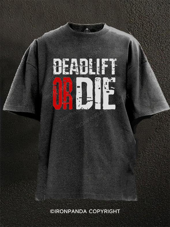 Deadlift Or Die Washed Gym Shirt