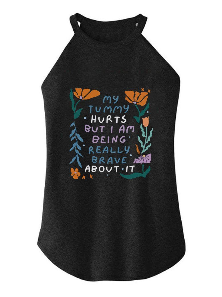 MY TUMMY HURTS BUT I'M BEING REALLY BRAVE ABOUT IT TRI ROCKER COTTON TANK