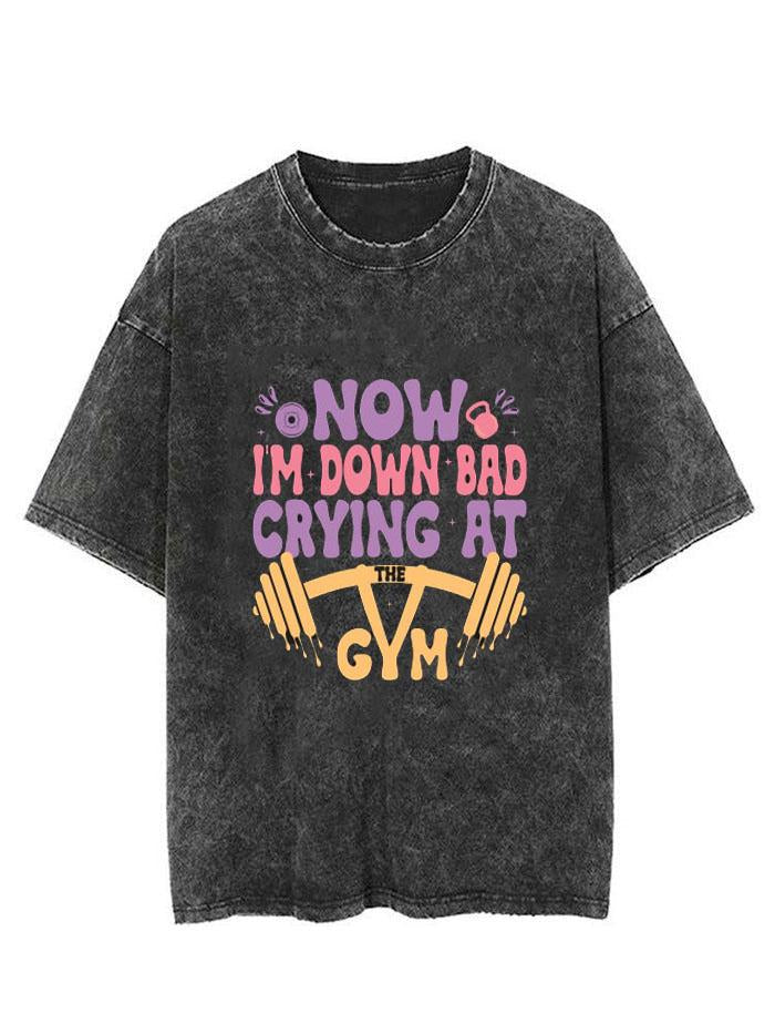 DOWN BAD CRYING AT THE GYM  VINTAGE GYM SHIRT