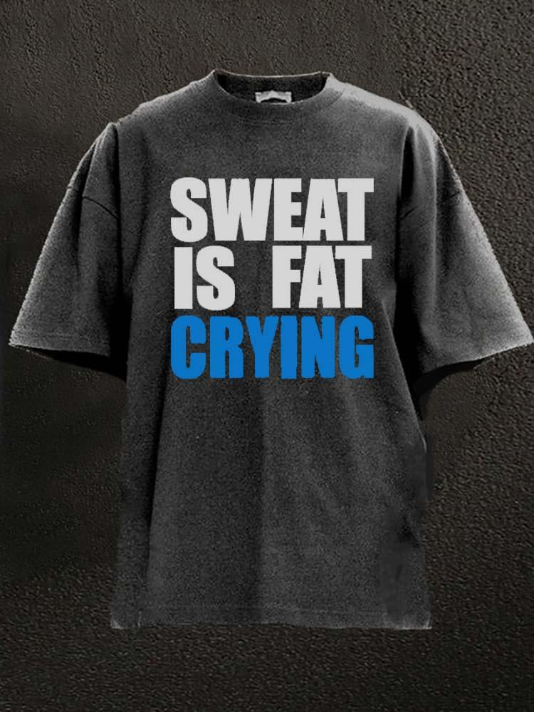 SWEAT IS FAT CRYING Washed Gym Shirt