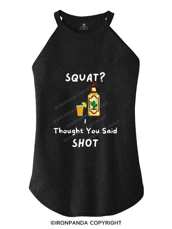 SQUATS? I THOUGHT YOU SAID SHOT TRI ROCKER COTTON TANK