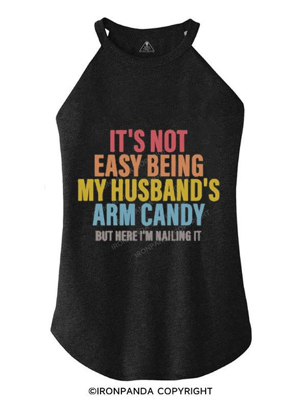 IT'S NOT EASY BEING MY HUSBAND'S ARM CANDY  TRI ROCKER COTTON TANK