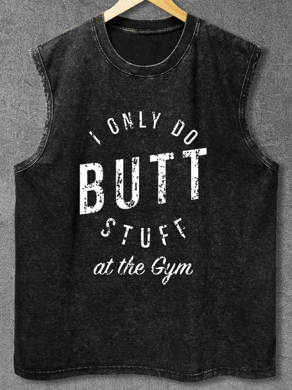 I ONLY DO BUTT STUFF AT THE GYM Washed Gym Tank
