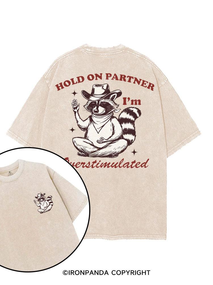 HOLD ON PARTNER I'M OVERSTIMULATED printed Gym Shirt