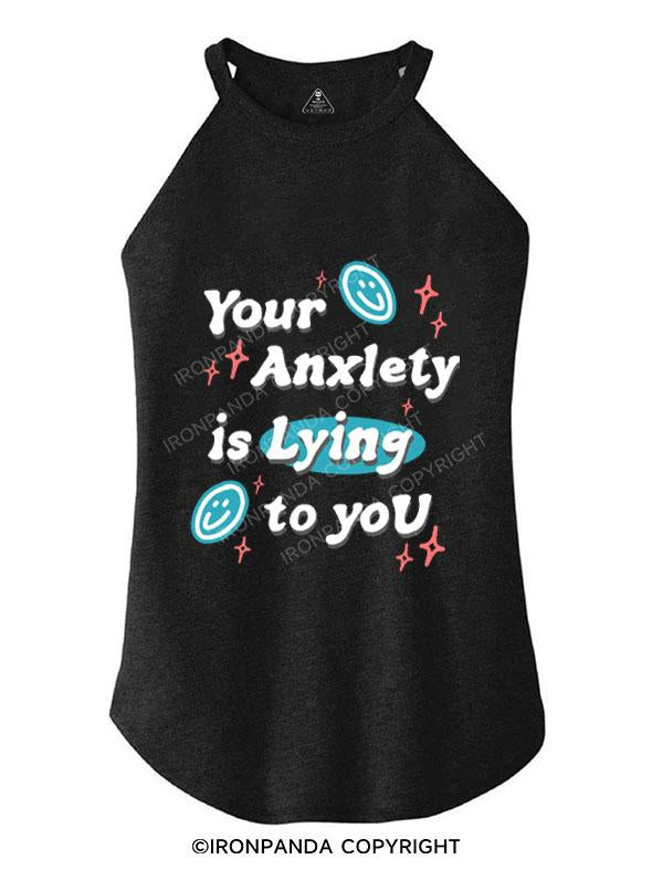 YOUR ANXIETY IS LYING TO YOU TRI ROCKER COTTON TANK