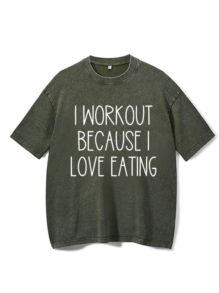 I Workout Because I Love Eating Washed Gym Shirt