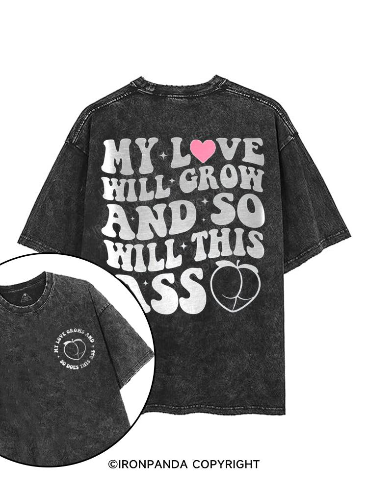 My Love Will Grow But So Will This Ass printed Gym Shirt