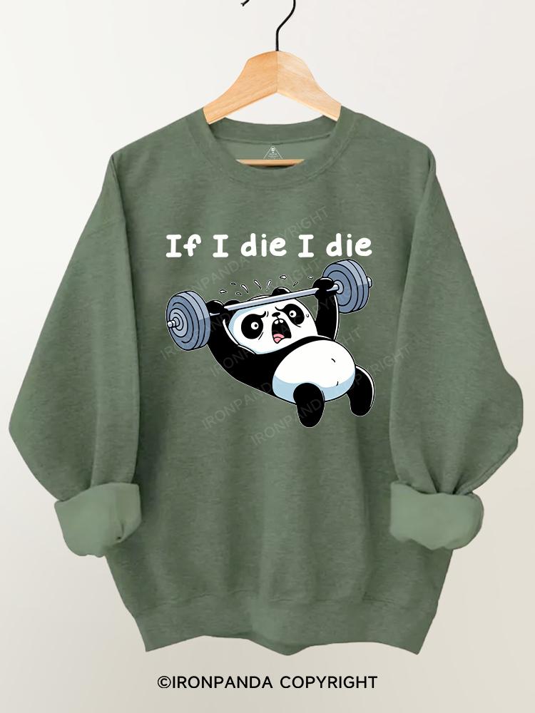 If I die I die panda Gym Sweatshirt