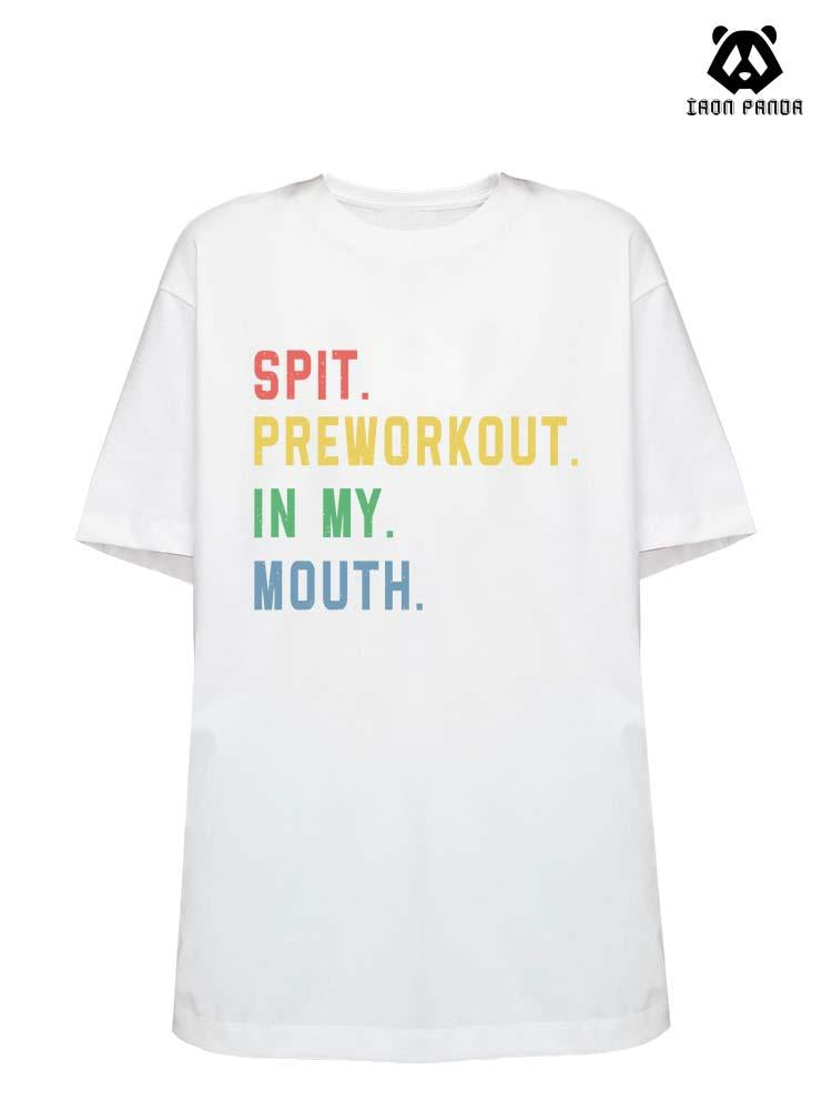 SPIT PREWORKOUT IN MY MOUTH Loose fit cotton  Gym T-shirt