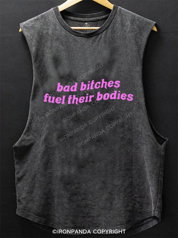 BAD BITCHES FUEL THEIR BODIES SCOOP BOTTOM COTTON TANK