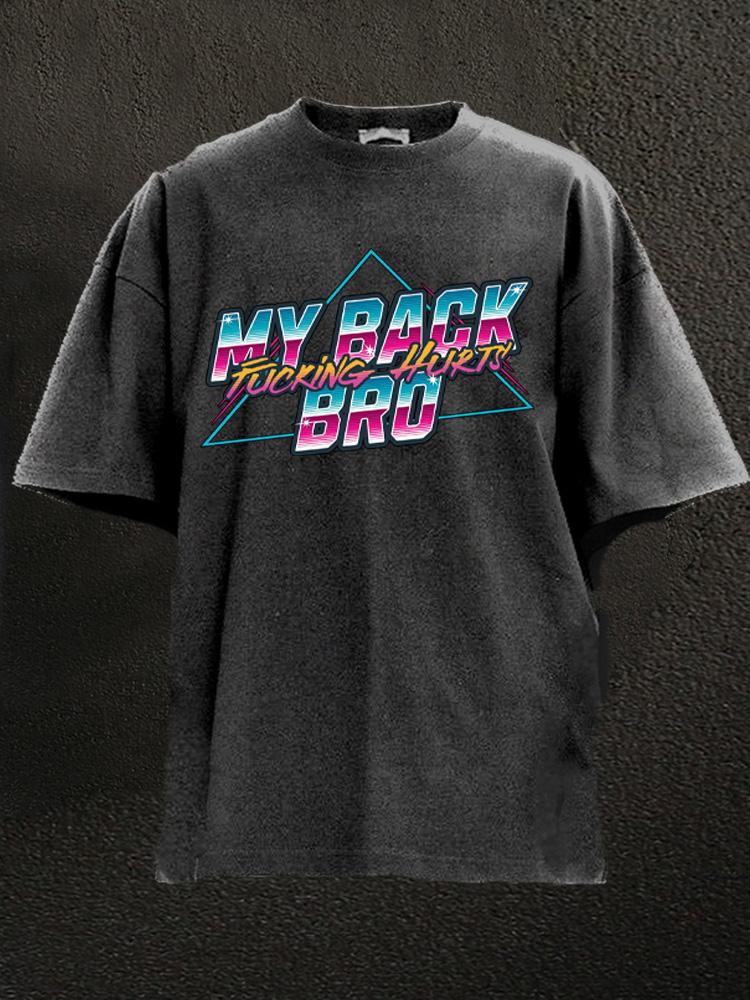 my back hurts bro Washed Gym Shirt