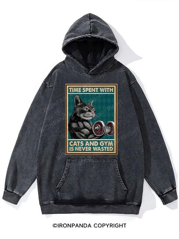 Time Spent with Cats and Gym Is Never Washed Gym Hoodie