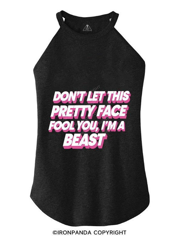 DON'T LET THIS PRETTY FACE FOOL YOU, I'M A BEAST TRI ROCKER COTTON TANK