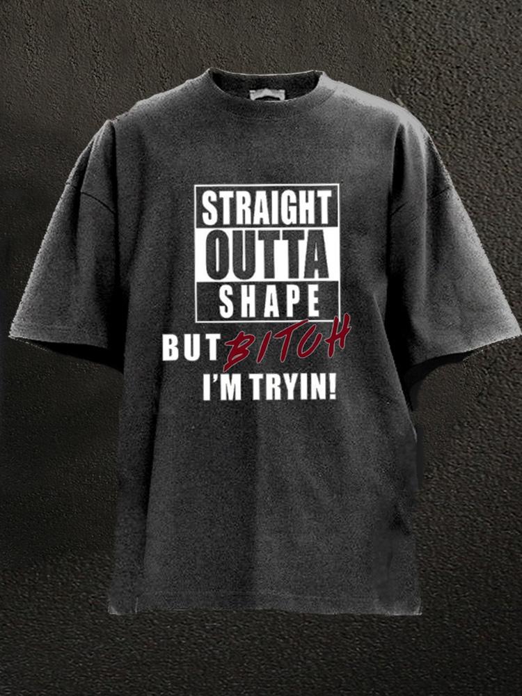 straight outta shape Washed Gym Shirt