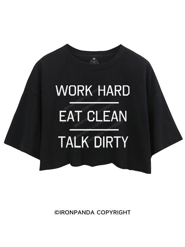 WORK HARD, EAT CLEAN, TALK DIRTY   CROP TOPS