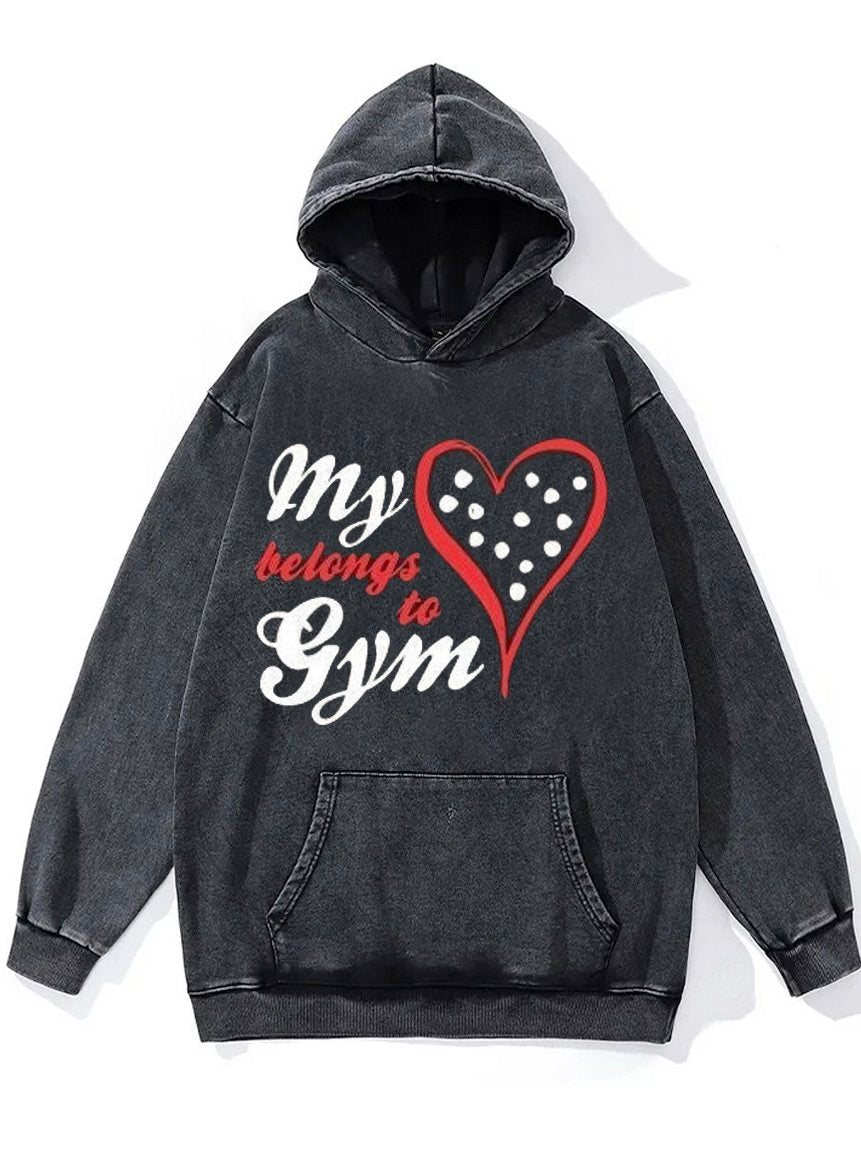 My Heart Belongs to Gym Washed Gym Hoodie