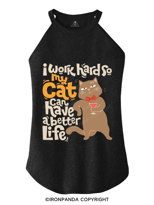 I WORK HARD SO MY CAT CAN HAVE A BETTER LIFE TRI ROCKER COTTON TANK