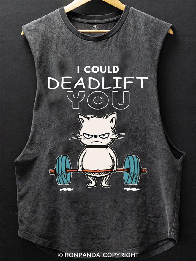 I could Deadlift you SCOOP BOTTOM COTTON TANK