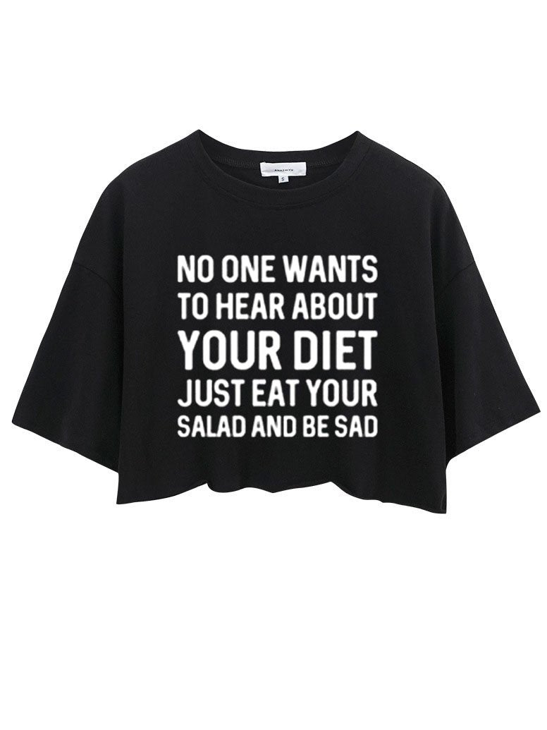 No One Wants To Hear About Your Diet Just Eat Your Salad And Be Sad CROP TOPS