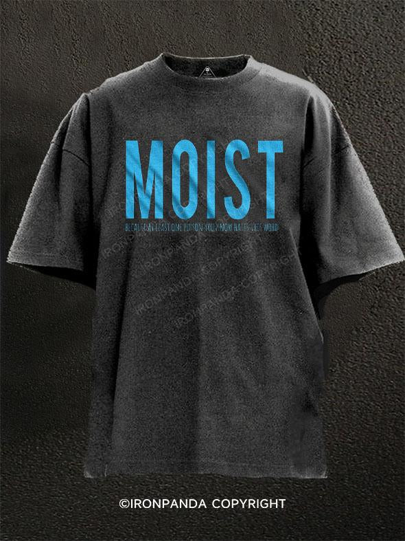 Moist Because Someone Hates This Word Washed Gym Shirt