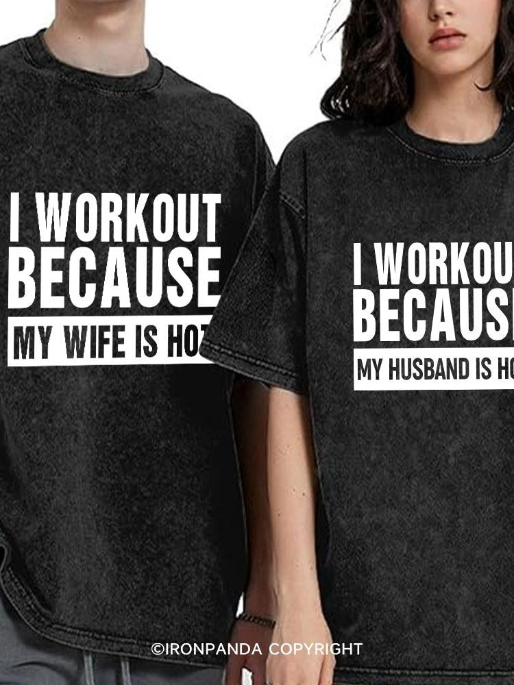 I workout because my husband/Wife is hot Washed Matching Couple Gym Shirt