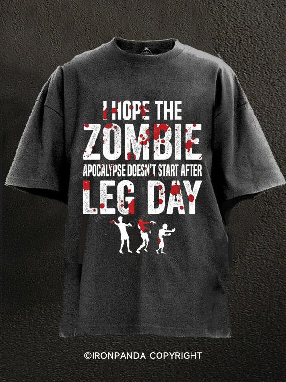 I Hope the Zombie Apocalypse Doesn't Come After Leg Day Washed Gym Shirt