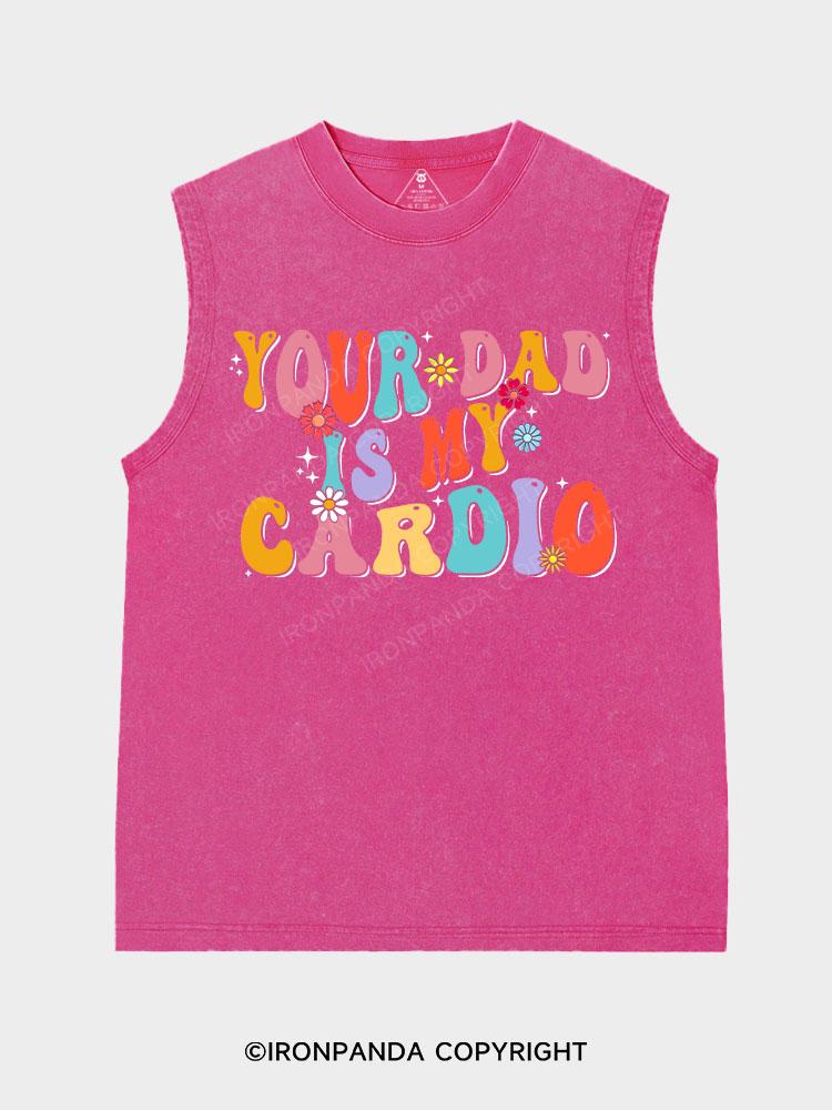 Your Dad Is My Cardio Washed Tank