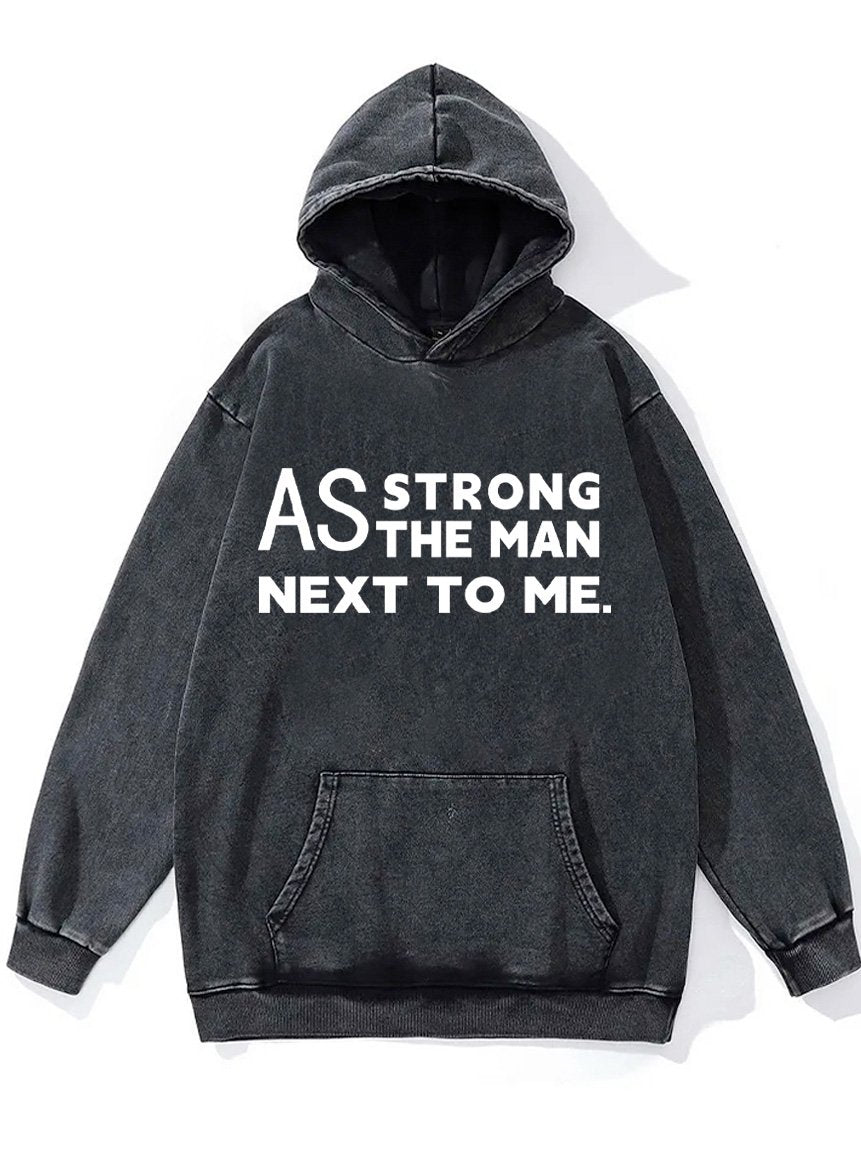 as strong as the man next to me Washed Gym Hoodie