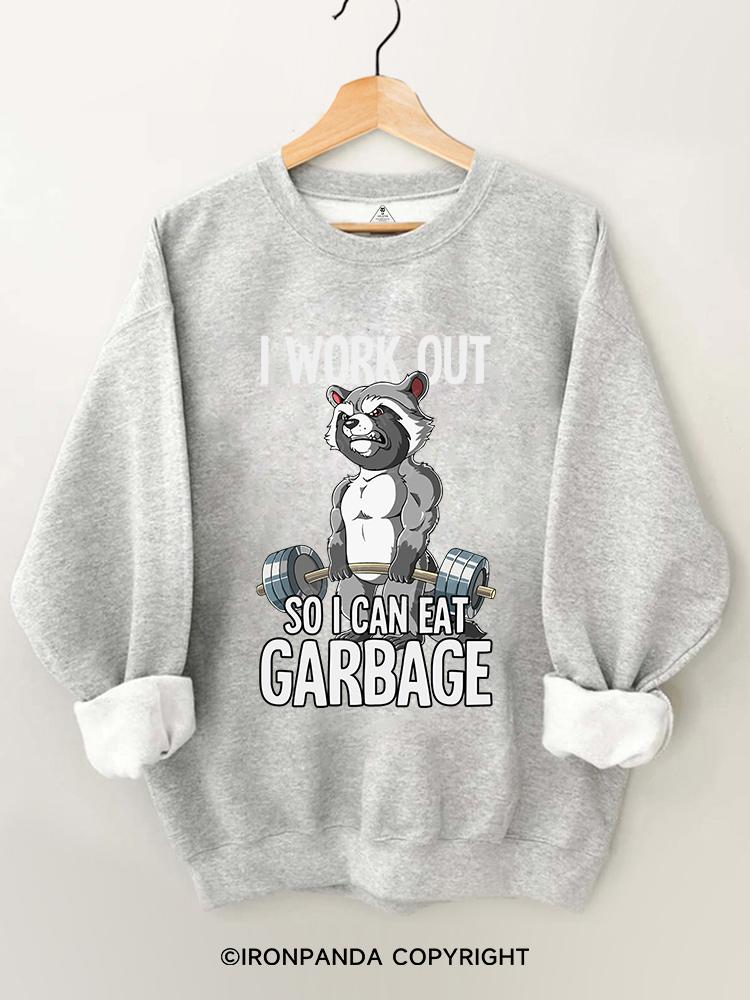 I workout so I can eat garbage Gym Sweatshirt