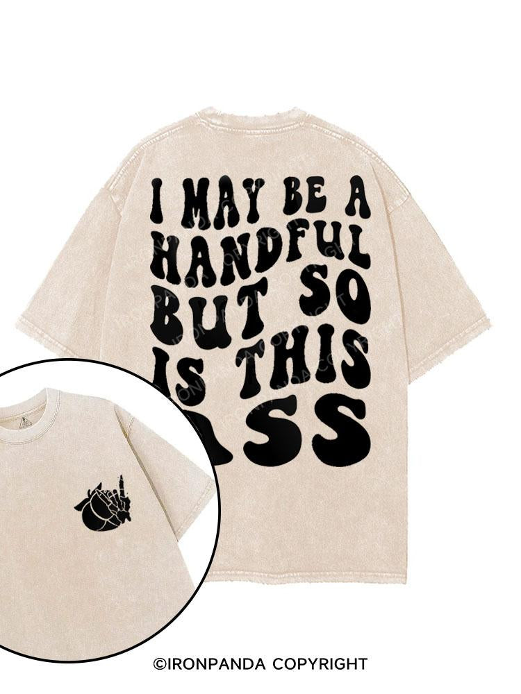 I may be a handful but so is this ass printed Gym Shirt