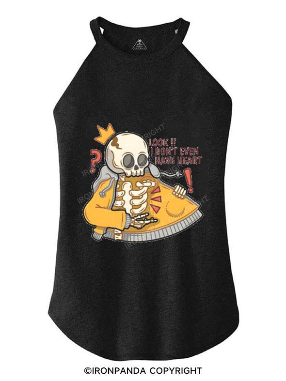 LOOK I DON'T EVEN HAVE HEART TRI ROCKER COTTON TANK