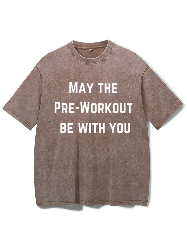 May The Pre-workout Be With You Washed Gym Shirt