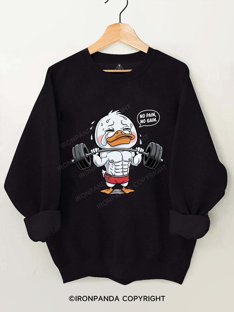 no pain no gain duck Gym Sweatshirt