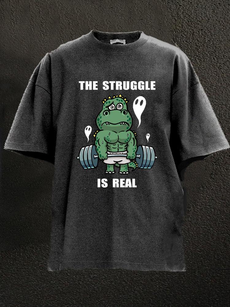 the struggle is real Washed Gym Shirt