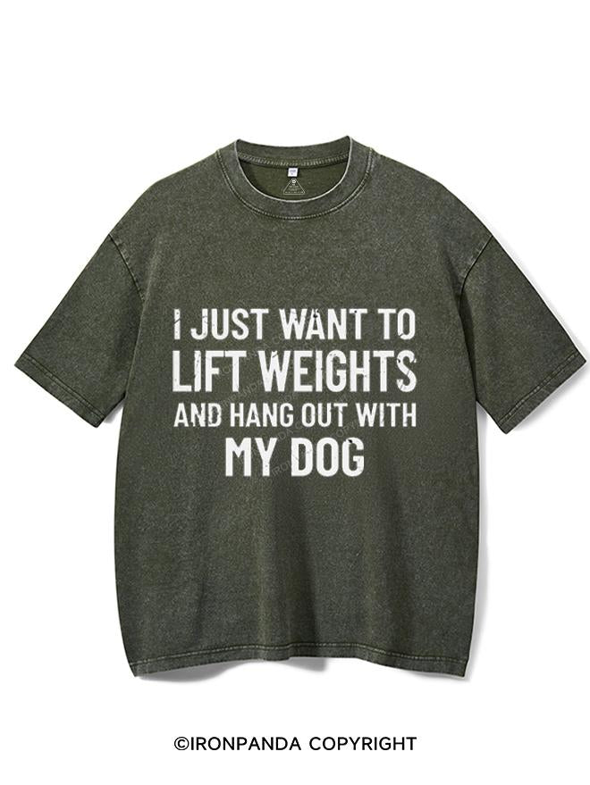 I JUST WANT TO LIFT WEIGHTS AND HANG OUT WITH MY DOG  VINTAGE GYM SHIRT