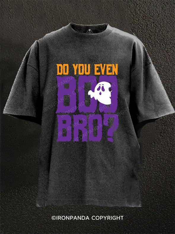 Do You Even Boo Bro Washed Gym Shirt