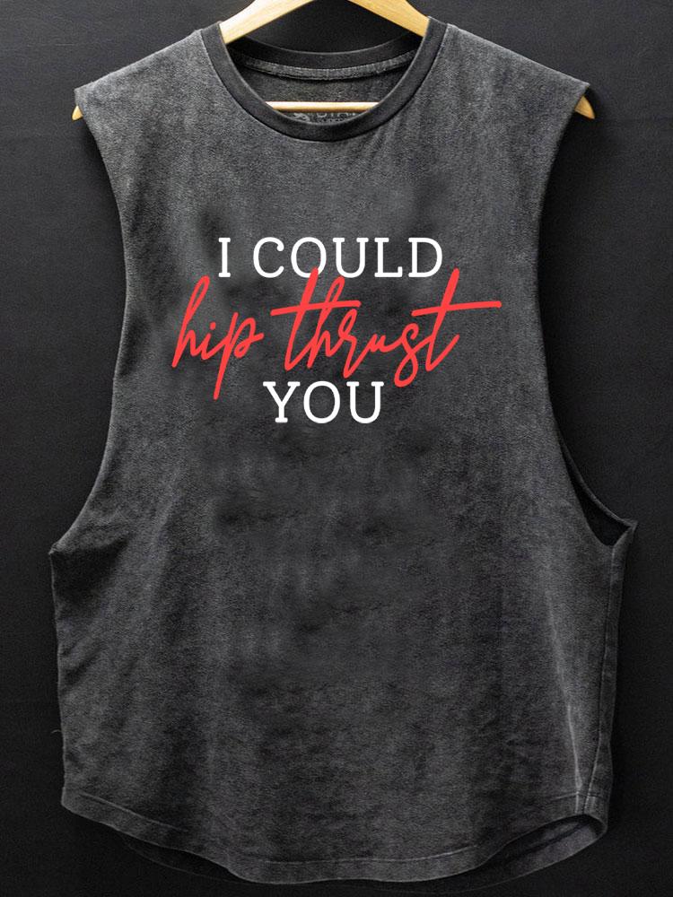 I could hip thrust you SCOOP BOTTOM COTTON TANK