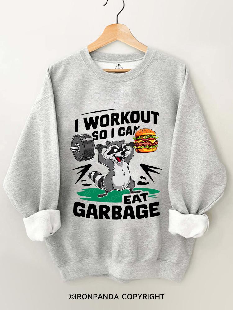 I WORKOUT SO I CAN EAT GARBAGE  Gym Sweatshirt