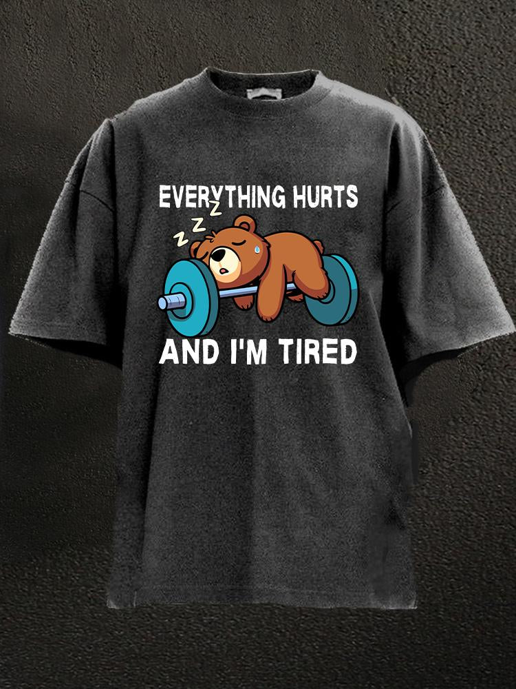 Everything Hurts And I'm Tired Bear Washed Gym Shirt