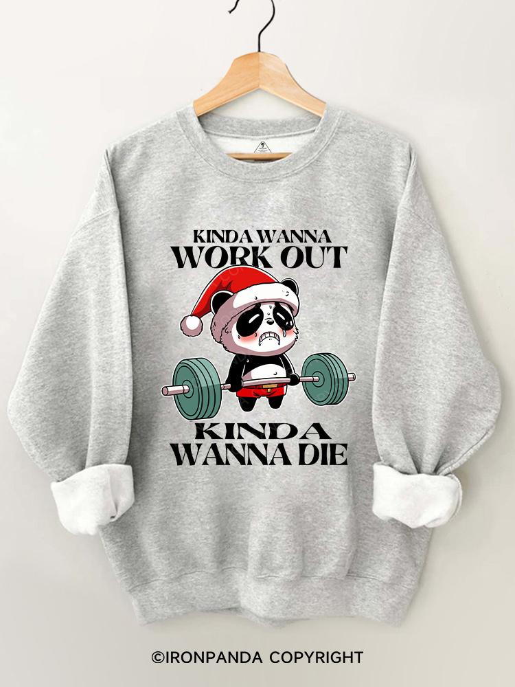 kinda wanna work out kinda wanna die Gym Sweatshirt