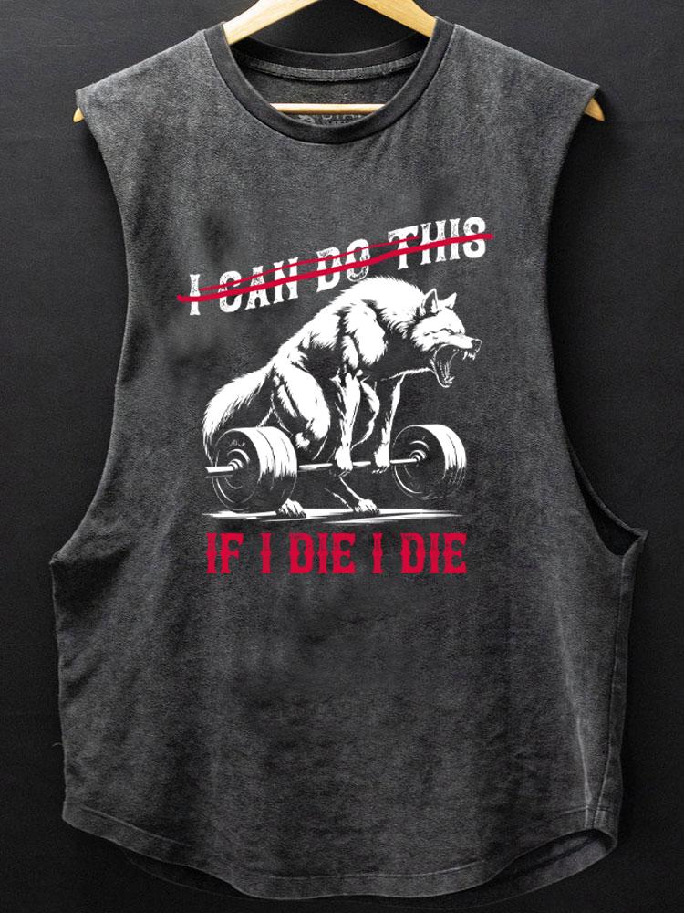 If I die I die Washed Gym Shirt SCOOP BOTTOM COTTON TANK