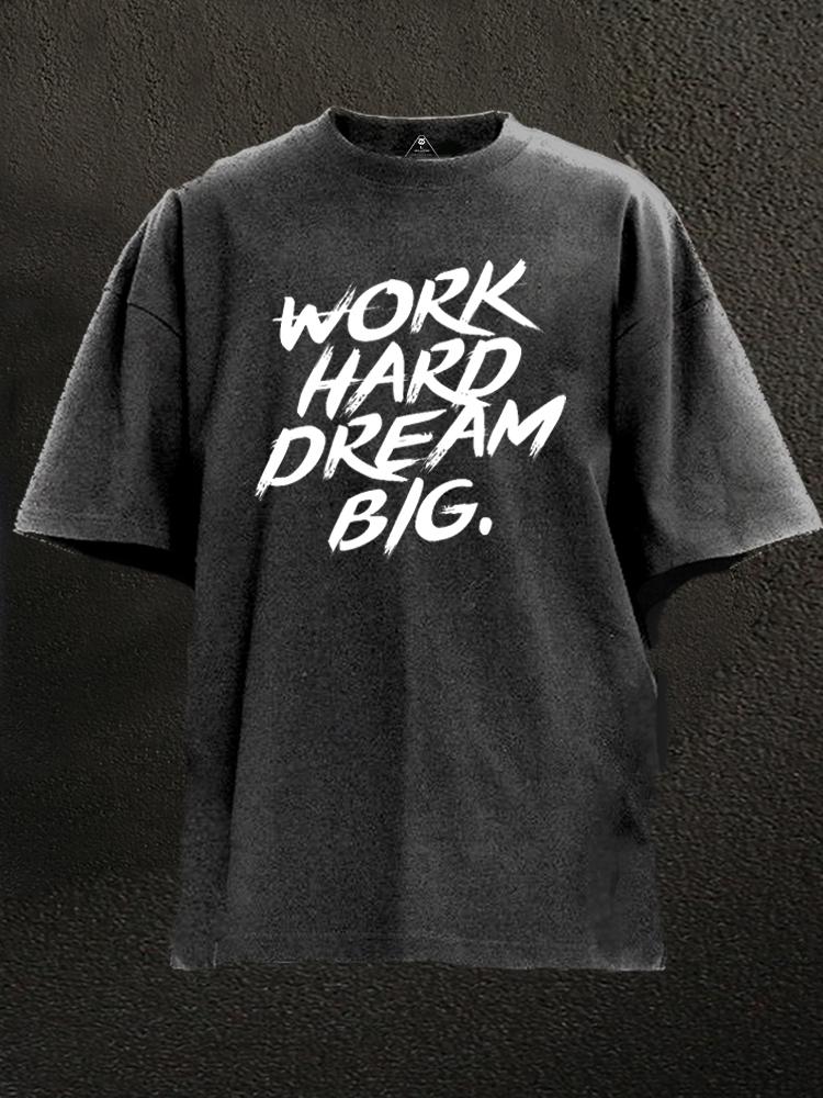 Work Hard Dream Big Washed Gym Shirt