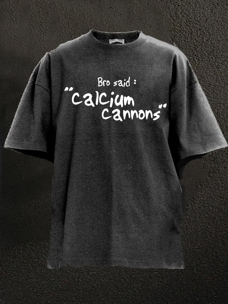 Bro Said Calcium Cannons Washed Gym Shirt