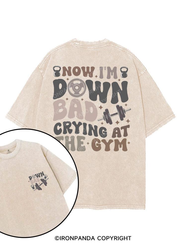 NOW I'M DOWN BAD CRYING AT THE GYM printed Gym Shirt